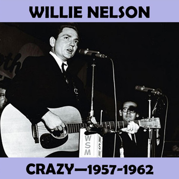Willie Nelson - Crazy 1957-1962
