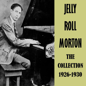Jelly Roll Morton - The Collection 1926-1930