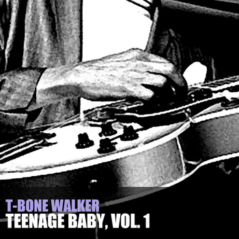 T-Bone Walker - Teenage Baby, Vol. 1