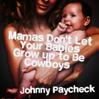 Johnny Paycheck - Mamas Don't Let Your Babies Grow up to Be Cowboys - Single