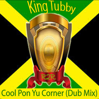 King Tubby - Cool Pon Yu Corner (Dub Mix)