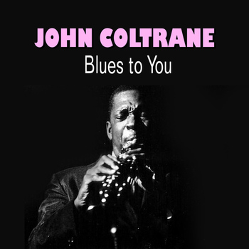 John Coltrane - Blues to You