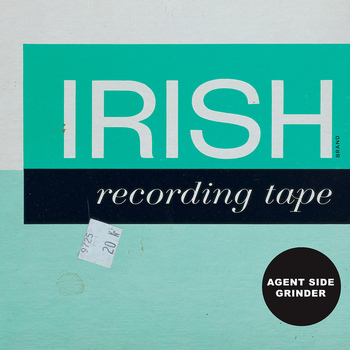 Agent Side Grinder - Irish Recording Tape
