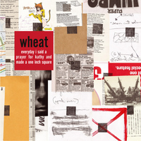 Wheat - Everyday I Said A Prayer For Kathy And Made A One Inch Square