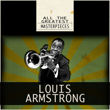 Louis Armstrong - All the Greatest Masterpieces