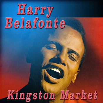 Harry Belafonte - Kingston Market
