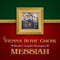 Vienna Boys' Choir - Handel's Complete Masterpiece: Messiah