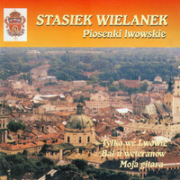 Stasiek Wielanek - Piosenki Lwowskie