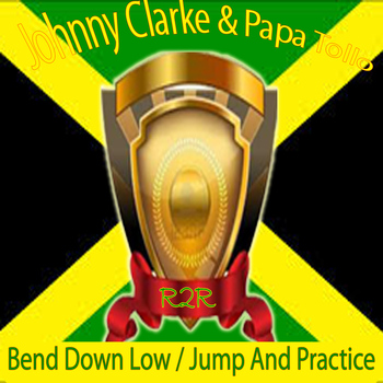 Johnny Clarke - Bend Down Low / Jump and Practice