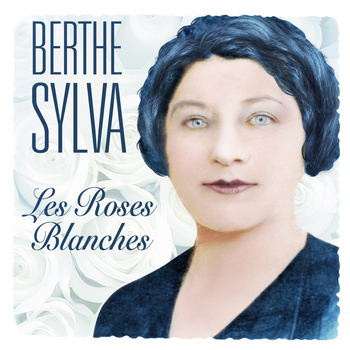 Berthe Sylva - Les Roses Blanches