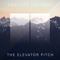 Too Late the Hero - The Elevator Pitch
