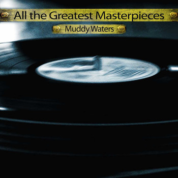 Muddy Waters - All the Greatest Masterpieces