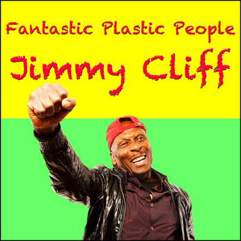 Jimmy Cliff - Fantastic Plastic People