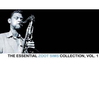 Zoot Sims - The Essential Zoot Sims Collection, Vol. 1