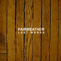 Fairweather - Last Words
