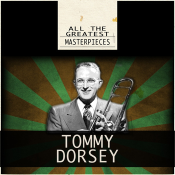 Tommy Dorsey - All the Greatest Masterpieces
