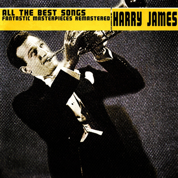 Harry James - All the Best Songs