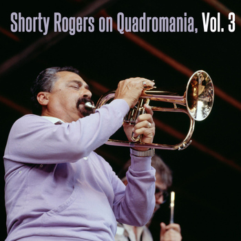 Shorty Rogers - Shorty Rogers on Quardromania, Vol. 3