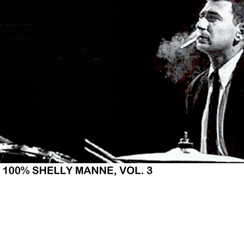 Shelly Manne - 100% Shelly Manne, Vol. 3