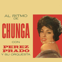 Pérez Prado y Su Orquesta - Al Ritmo de Chunga