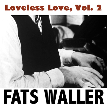 Fats Waller - Loveless Love, Vol. 2