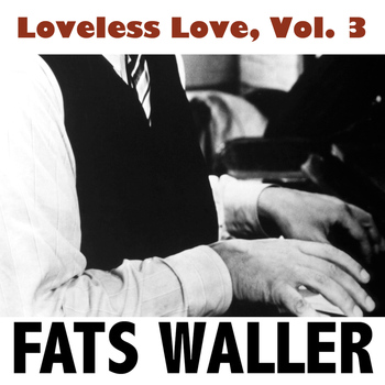 Fats Waller - Loveless Love, Vol. 3
