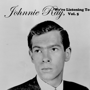 Johnnie Ray - We're Listening to Johnnie Ray, Vol. 5