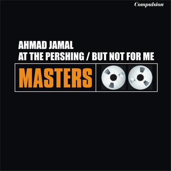 Ahmad Jamal - At the Pershing / But Not for Me