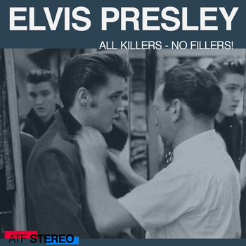 Elvis Presley - All Killers - No Fillers!