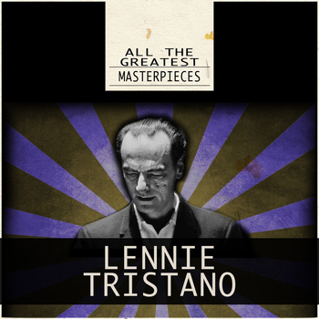 Lennie Tristano - All the Greatest Masterpieces