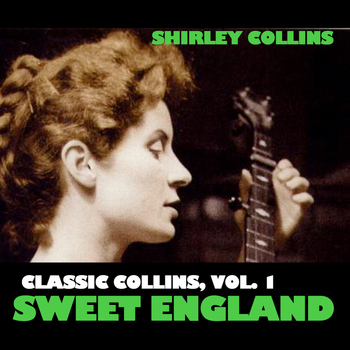 Shirley Collins - Classic Collins, Vol. 1: Sweet England