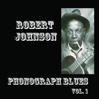 Robert Johnson - Phonograph Blues, Vol. 1