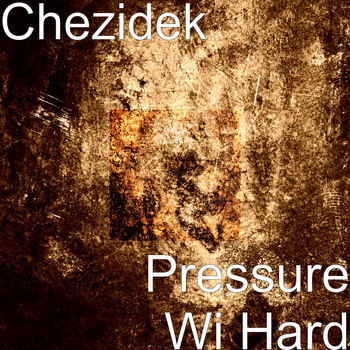 Chezidek - Pressure Wi Hard
