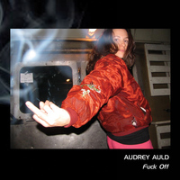 Audrey Auld - Fuck Off (Explicit)