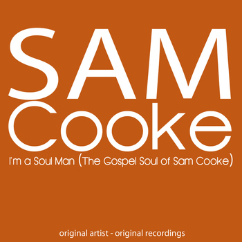 Sam Cooke - I'm a Soul Man (The Gospel Soul of Sam Cooke)