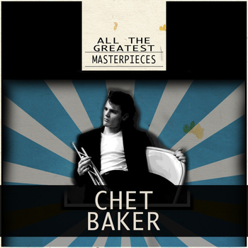 Chet Baker - All the Greatest Masterpieces