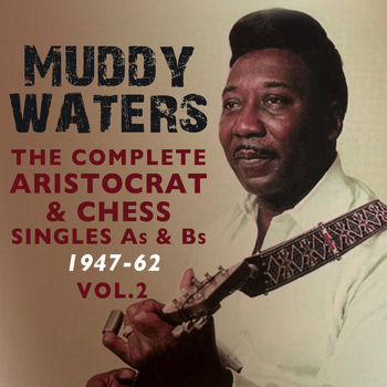 Muddy Waters - The Complete Aristocrat & Chess Singles As & BS 1947-62, Vol. 2