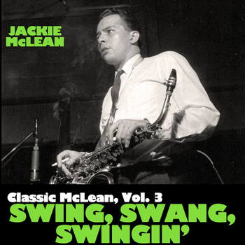 Jackie McLean - Classic Mclean, Vol. 3: Swing, Swang, Swingin'