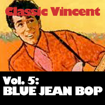 Gene Vincent - Classic Vincent, Vol. 5: Blue Jean Bop