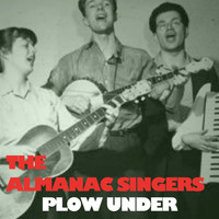 The Almanac Singers - Plow Under