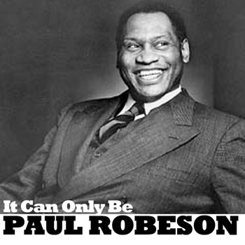 Paul Robeson - It Can Only Be