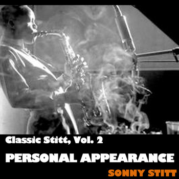 Sonny Stitt - Classic Stitt, Vol. 2: Personal Appearance