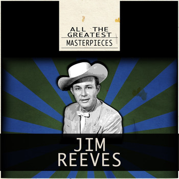 Jim Reeves - All the Greatest Masterpieces