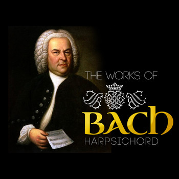 Johann Sebastian Bach - The Works of Bach: Hapsichord
