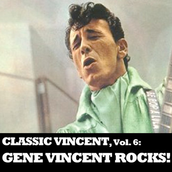 Gene Vincent - Classic Vincent, Vol. 6: Gene Vincent Rocks!