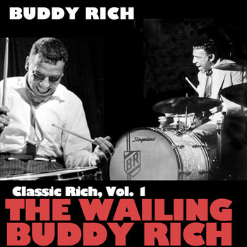 Buddy Rich - Classic Rich, Vol. 1: The Wailing Buddy Rich