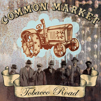 Common Market - Tobacco Road