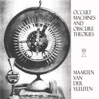 Maarten van der Vleuten - Occult Machines and Obscure Theories