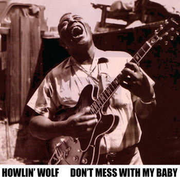 Howlin' Wolf - Don't Mess with My Baby
