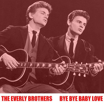 Everly Brothers - Bye Bye Love